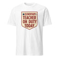 ELEMENTARY TEACHER ON DUTY TODAY | Funny Teacher T-Shirt - primary