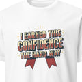 I EARNED THIS CONFIDENCE THE HARD WAY | Motivational T-Shirt - primary
