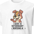 I WORK IN VETERINARY NURSING | Funny T-shirt for Veterinary Nurses