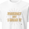 FRIENDLY BUT I MEAN IT | Blunt but Warm T-Shirt