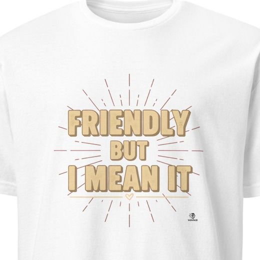 FRIENDLY BUT I MEAN IT | Blunt but Warm T-Shirt