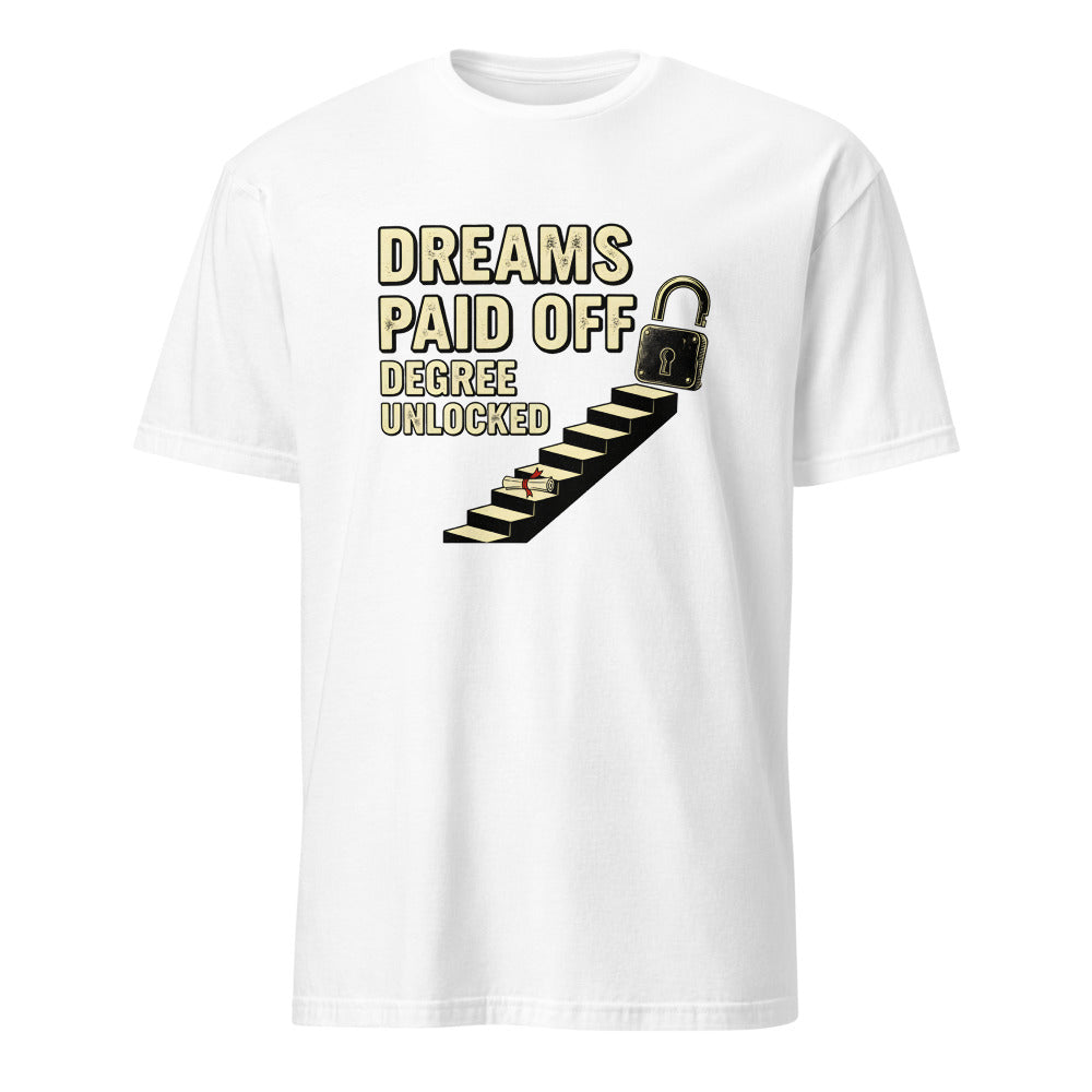 DREAMS PAID OFF DEGREE UNLOCKED | Graduation T-Shirt