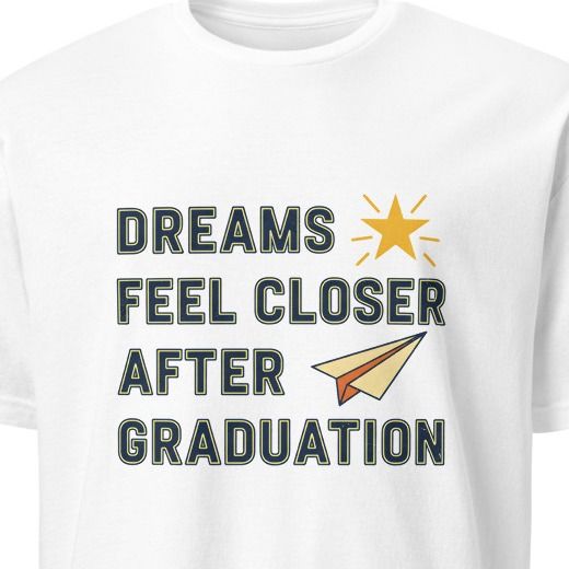 DREAMS FEEL CLOSER AFTER GRADUATION | Bright Future T-Shirt