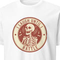 I LAUGH UNTIL I RATTLE | Funny Skeleton Humor T-shirt