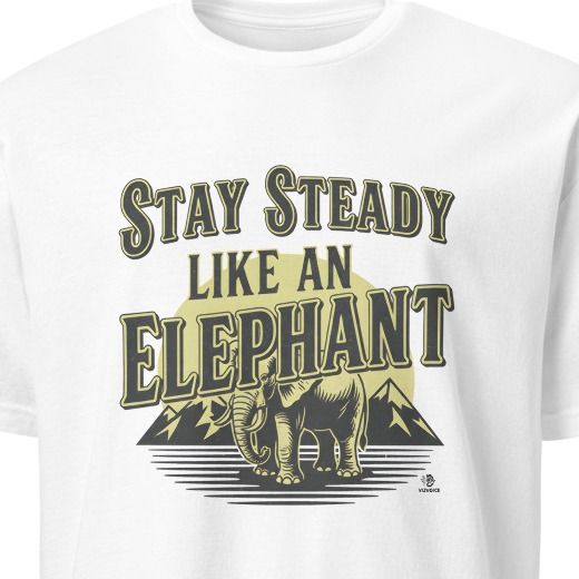 STAY STEADY LIKE AN ELEPHANT | Elephant Wisdom T-shirt
