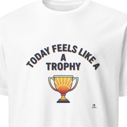 TODAY FEELS LIKE A TROPHY | Rise & Shine Champion T-shirt