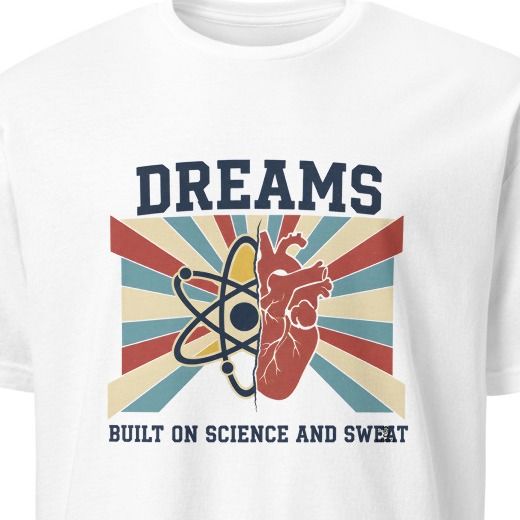 DREAMS BUILT ON SCIENCE AND SWEAT | Funny STEM Graduate T-Shirt