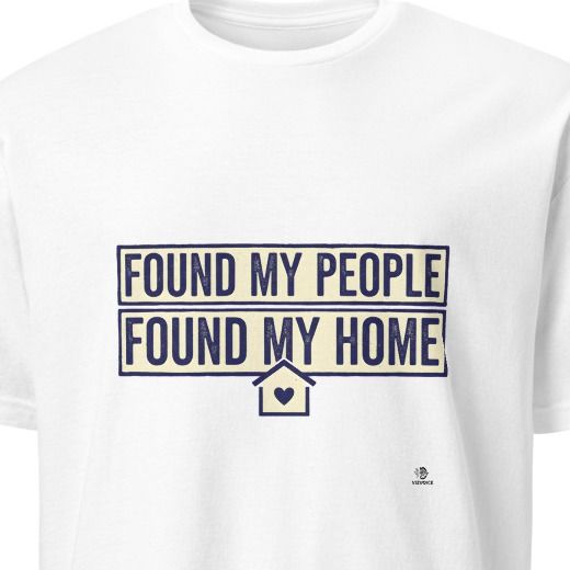 FOUND MY PEOPLE FOUND MY HOME | Best Friends T-shirt