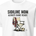 SIDELINE MOM ALWAYS GAME READY | Soccer Mom T-Shirt