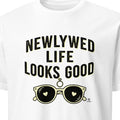 NEWLYWED LIFE LOOKS GOOD | Fun Honeymoon T-shirt