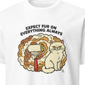 EXPECT FUR ON EVERYTHING ALWAYS | Funny Persian Cat Owner T-Shirt