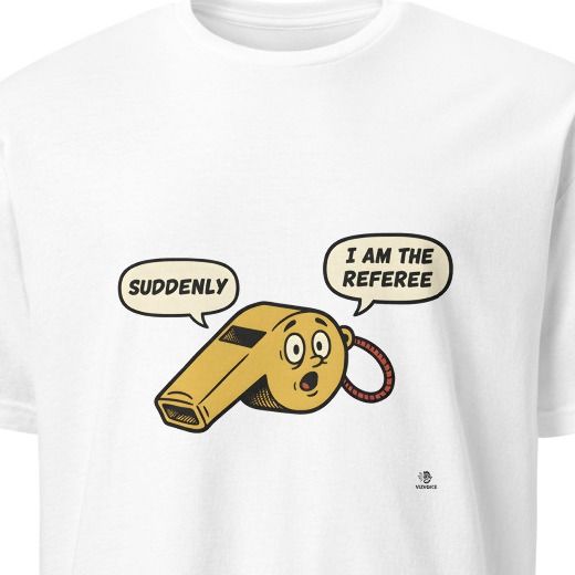 SUDDENLY I AM THE REFEREE | Funny Step Dad T-Shirt