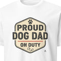 PROUD DOG DAD ON DUTY | Funny T-Shirt for Dog Dads