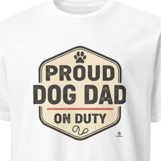 PROUD DOG DAD ON DUTY | Funny T-Shirt for Dog Dads