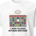 I MISS SILENCE BETWEEN MEETINGS | Funny Zoom Call T-shirt