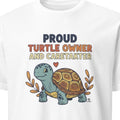 PROUD TURTLE OWNER AND CARETAKER | Funny Turtle Lover T-Shirt