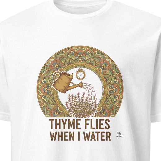 THYME FLIES WHEN I WATER | Funny Herb Garden T-Shirt
