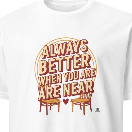 ALWAYS BETTER WHEN YOU ARE NEAR | Work Wife T-Shirt