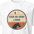 RAIN OR SHINE I RIDE | Equestrian T-Shirt for Horse Lovers