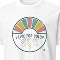 I LIVE FOR COLOR | Vibrant T-Shirt for Art Lovers