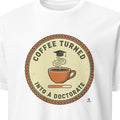 COFFEE TURNED INTO A DOCTORATE | Funny PhD Graduation T-shirt
