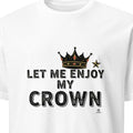 LET ME ENJOY MY CROWN | Birthday King T-shirt - primary