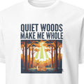 QUIET WOODS MAKE ME WHOLE | Deer in the Wild T-Shirt
