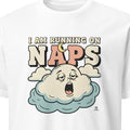 I AM RUNNING ON NAPS | Funny Mom Life T-Shirt - primary