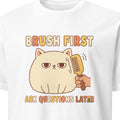 BRUSH FIRST ASK QUESTIONS LATER | Funny Persian Cat Owner T-shirt