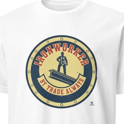 IRONWORKER BY TRADE ALWAYS | Funny Ironworker T-Shirt