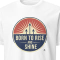 BORN TO RISE AND SHINE | Motivational Winner T-Shirt