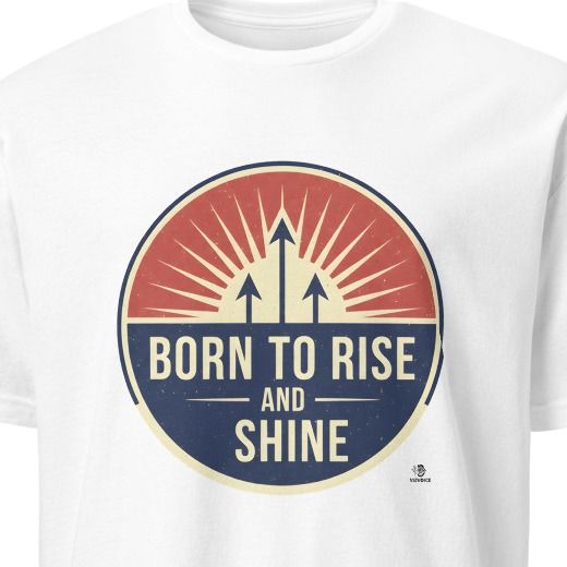 BORN TO RISE AND SHINE | Motivational Winner T-Shirt