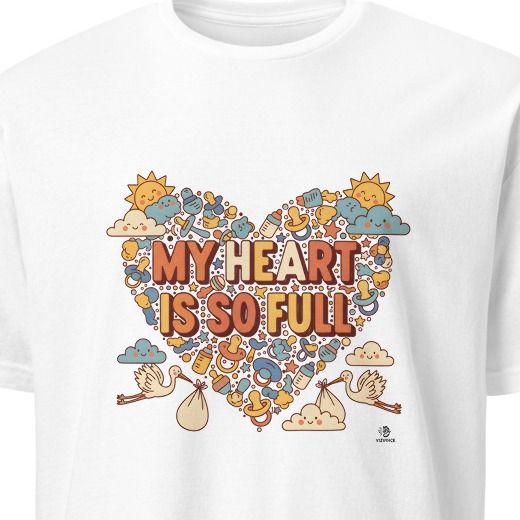 MY HEART IS SO FULL | Funny T-Shirt for New Moms