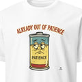 ALREADY OUT OF PATIENCE | Sarcastic T-Shirt for Zero Patience Club - primary