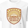 BOOKS MAKE THE DAY BRIGHTER | Fun T-Shirt for Reading Addicts - primary
