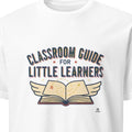 CLASSROOM GUIDE FOR LITTLE LEARNERS | Fun Teacher T-Shirt - primary