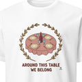 AROUND THIS TABLE WE BELONG | Humorous Wine Lovers T-Shirt