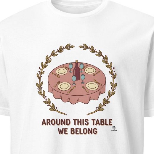 AROUND THIS TABLE WE BELONG | Humorous Wine Lovers T-Shirt