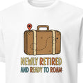 NEWLY RETIRED AND READY TO ROAM | Fun Retirement T-Shirt - primary