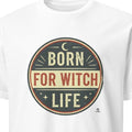 BORN FOR WITCH LIFE | Spooky T-Shirt for Halloween Lovers - primary