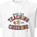 MADE FOR TEACHING AND CHEERING | Funny Teacher T-Shirt