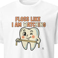 FLOSS LIKE I AM WATCHING | Humorous Dental Hygienist T-Shirt - primary