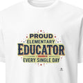PROUD ELEMENTARY EDUCATOR EVERY SINGLE DAY | Funny Teacher T-Shirt - primary
