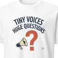 TINY VOICES HUGE QUESTIONS | Humorous Teacher T-Shirt - primary