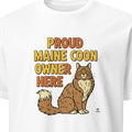 PROUD MAINE COON OWNER HERE | Funny Cat Lover T-shirt - primary