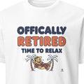 OFFICIALLY RETIRED TIME TO RELAX | Fun Retirement T-Shirt