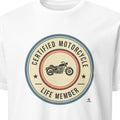 CERTIFIED MOTORCYCLE LIFE MEMBER | Humorous Motorcycle T-Shirt