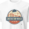 CONSTRUCTION WORKER ON THE JOB | Humorous Construction T-Shirt