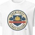 CREW FIRST ALWAYS BUILDING | Humorous Construction Worker T-shirt