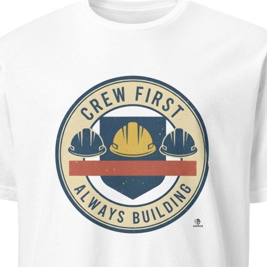 CREW FIRST ALWAYS BUILDING | Humorous Construction Worker T-shirt